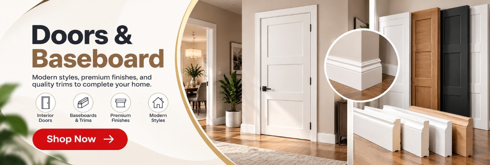 Doors & Baseboard — Modern styles, premium finishes and quality trims